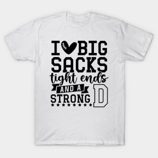 I love big sacks tight ends and a strong D T-Shirt